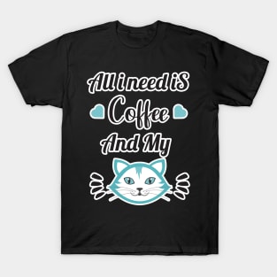 All i need Is Coffee and my cat ,Funny cat Mother , cat Moms Gift, Coffee Lover Gift, Funny For Mom, Coffee T-Shirt